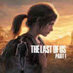 The Last of Us Part 1 PC: When Is It Coming to PC? Release Date and More!